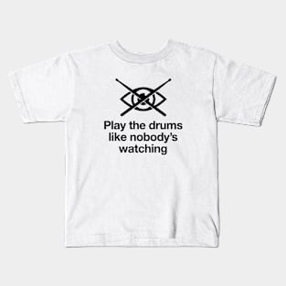 Drum like nobody's watching Kids T-Shirt